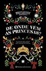 De onde vêm as princesas?: Os contos que deram origem às histórias mais amadas do cinema