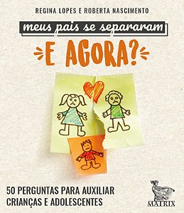 Meus pais se separaram. E agora?: 50 perguntas para auxiliar crianças e adolescentes
