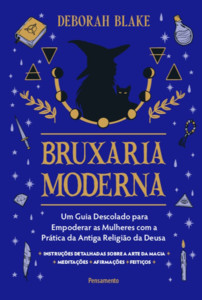 Bruxaria moderna: Um guia descolado para empoderar as mulheres com a prática da antiga religião da deusa