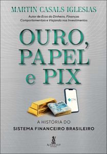Ouro, papel e pix: a história do sistema financeiro brasileiro