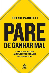 Pare de ganhar mal: Manual de negociação para aumentar seu salário e sua qualidade de vida