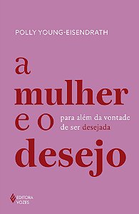 A mulher e o desejo: Para além da vontade de ser desejada