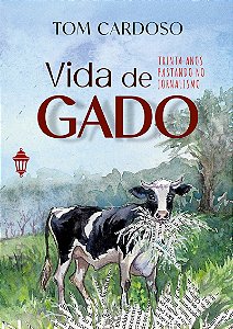 Vida de Gado: Trinta anos pastando no jornalismo