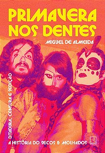 Primavera nos dentes: A história do Secos & Molhados – Ditadura, censura e sedição