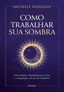 Como trabalhar sua sombra: Um caminho espiritual para a cura e a integração com seu Eu autêntico