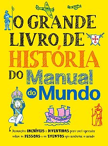 O grande livro de história do Manual do Mundo: Anotações incríveis e divertidas para você aprender sobre as pessoas e os eventos que mudaram o mundo