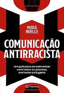 Comunicação antirracista: Um guia para se comunicar com todas as pessoas, em todos os lugares