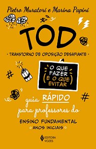 TOD - Transtorno de Oposição Desafiante - O que fazer e o que evitar: Guia rápido para professores do Ensino Fundamental: anos iniciais
