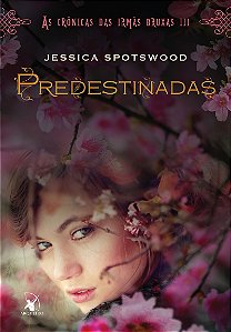 Predestinadas (As Crônicas das Irmãs Bruxas – Livro 3)