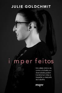 Imperfeitos: um relato íntimo de como a inclusão e a diversidade podem transformar vidas e impactar o mercado de trabalho