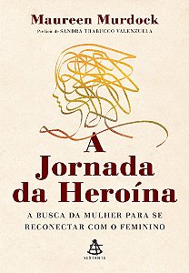 A jornada da heroína: A busca da mulher para se reconectar com o feminino