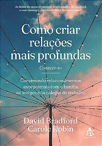 Como criar relações mais profundas: Construindo relacionamentos excepcionais com a família, os amigos e os colegas de trabalho