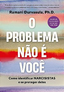 O problema não é você: Como identificar narcisistas e se proteger deles