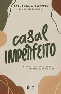 Casal Imperfeito: Retratos de um casamento aperfeiçoado em Deus