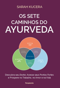 Os sete caminhos do Ayurveda: Descubra seu dosha, acesse seus pontos fortes e prospere no trabalho, no amor e na vida