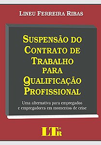 Suspensão do contrato de trabalho para qualificação profissional Uma alternativa para empregados e empregadores em momentos de crise