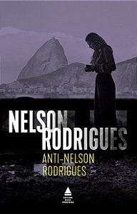 Anti-Nelson Rodrigues: Peça psicológica em três atos