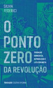 O ponto zero da revolução: trabalho doméstico, reprodução e luta feminista