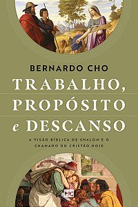 Trabalho, propósito e descanso: A visão bíblica de shalom e o chamado do cristão hoje