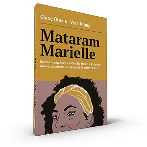 Mataram Marielle: Como o assassinato de Marielle Franco e Anderson Gomes escancarou o submundo do crime carioca