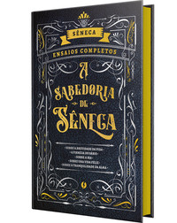 A sabedoria de Sêneca - edição de luxo: ensaios completos