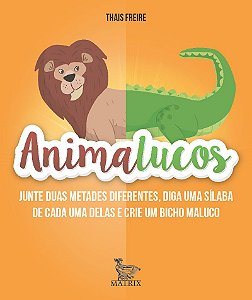 Animalucos: Junte duas metades diferentes,diga uma sílaba de cada uma delas e crie um bicho maluco