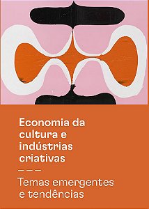 Economia da cultura e indústrias criativas - Tomo III - Temas emergentes e tendências