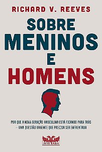 Sobre meninos e homens: Por que a nova geração masculina está ficando para trás – Uma questão urgente que precisa ser enfrentada