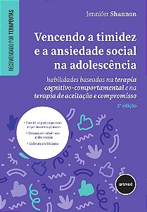 Vencendo a Timidez e a Ansiedade Social na Adolescência: Habilidades Baseadas na Terapia Cognitivo-comportamental e na Terapia de Aceitação e Compromisso