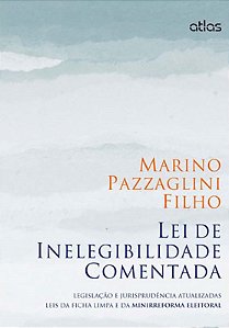 Lei De Inelegibilidade Comentada Legislação E Jurisprudência (Ficha Limpa E Minirreforma Eleitoral)