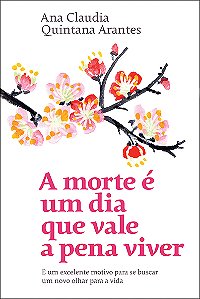 A morte é um dia que vale a pena viver: E um excelente motivo para se buscar um novo olhar para a vida