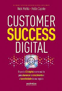 Customer Success Digital: O que é o CS digital e como usá-lo para alavancar o crescimento e a lucratividade de seu negócio