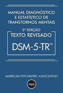 Manual Diagnóstico e Estatístico de Transtornos Mentais - DSM-5-TR: Texto Revisado