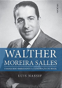 Walther Moreira Salles: O banqueiro-embaixador e a construção do Brasil
