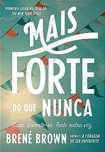 Mais forte do que nunca: Caia. Levante-se. Tente outra vez.