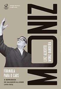 Fórmula para o caos (Ed. Revista e ampliada): A derrubada de Salvador Allende (1970–1973)