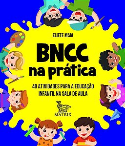 BNCC na prática: 40 atividades para a educação infantil na sala de aula