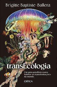 Transecologia: Um guia patafísico para habitar as transformações do mundo