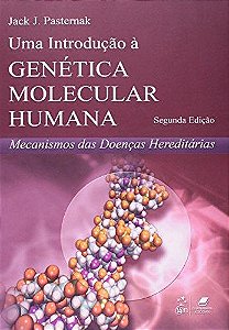 Uma Introdução à Genética Molecular Humana - Mecanismos das Doenças Hereditárias