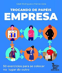 Trocando de papéis - empresa: 50 exercícios para se colocar no lugar do outro