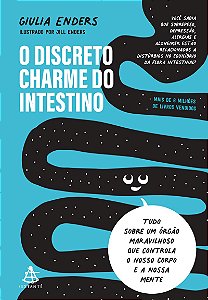 O discreto charme do intestino: Tudo sobre um órgão maravilhoso que controla o nosso corpo e a nossa mente