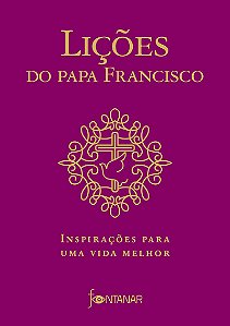 Lições do Papa Francisco: Inspirações para uma vida melhor