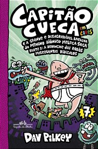 Capitão cueca e a grande e desagradável batalha do Menino Biônico Meleca Seca parte 2 – Vol. 7 em cores!