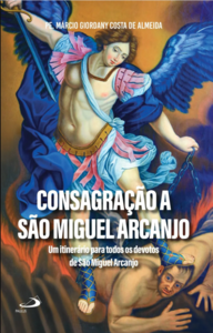 Consagração a São Miguel Arcanjo: Um itinerário para todos os devotos de São Miguel Arcanjo