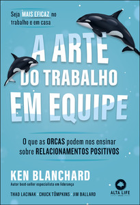 A arte do trabalho em equipe: o que as orcas podem ensinar sobre relacionamentos positivos