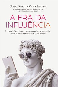 A era da influência: Por que influenciadores e marcas se tornaram mídia – e como isso transformou a comunicação