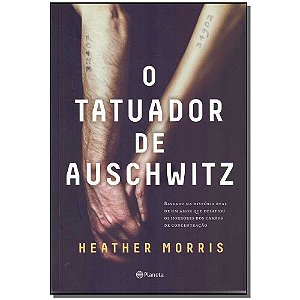 O tatuador de Auschwitz: Baseado na história real de um amor que desafiou os horrores dos campos de concentração
