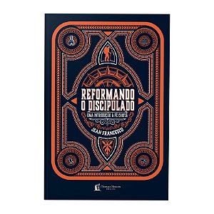Reformando o discipulado: Uma introdução à fé cristã