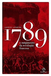 1789: O surgimento da Revolução Francesa