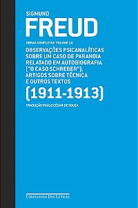 Freud (1911-1913) - Obras completas volume 10: Observações psicanalíticas sobre um caso de paranoia relatado em autobiografia ("O caso Schreiber"), artigos sobre técnica e outros textos